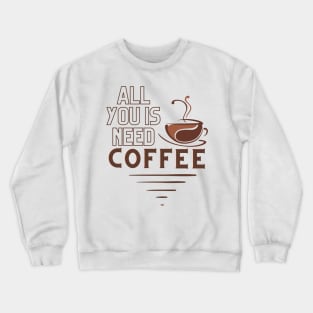 All You Is Need Coffee, 'coffee then cows' Crewneck Sweatshirt